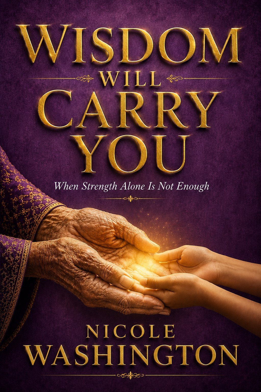 Cover for Wisdom Will Carry You — When Strength Alone Is Not Enough.